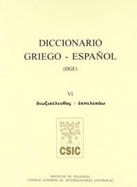 DICCIONARIO GRIEGO-ESPAÑOL (DGE). TOMO VI (DIOXIKELEUTHOS-EKPELEKAO) | 9788400080501
