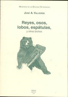 MEMORIAS DE UN BIÓLOGO HETERODOXO. TOMO VI. REYES, OSOS, LOBOS, ESPÁTULAS Y OTRO BICHOS | 9788400083274 | VALVERDE, JOSÉ ANTONIO