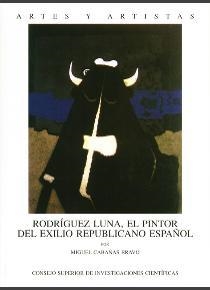 RODRÍGUEZ LUNA, EL PINTOR DEL EXILIO REPUBLICANO ESPAÑOL | 9788400083786 | CABAÑAS BRAVO, MIGUEL
