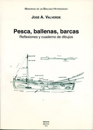 MEMORIAS DE UN BIÓLOGO HETERODOXO. TOMO VII. PESCA, BALLENAS, BARCAS: REFLEXIONES Y CUADERNOS DE DIBUJO | 9788400084226 | VALVERDE, JOSÉ ANTONIO