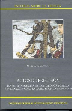 ACTOS DE PRECISIÓN, INSTRUMENTOS CIENTÍFICOS, OPINIÓN PÚBLICA Y ECONOMÍA MORAL E | 9788400084967 | VALVERDE PÉREZ, NURIA