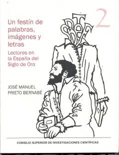 UN FESTÍN DE PALABRAS, IMÁGENES Y LETRAS : LECTORES EN LA ESPAÑA DEL SIGLO DE OR | 9788400086398 | PRIETO BERNABÉ, JOSÉ MANUEL