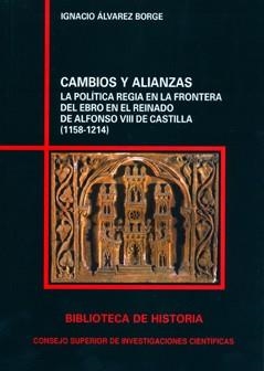 CAMBIOS Y ALIANZAS : LA POLÍTICA REGIA EN LA FRONTERA DEL EBRO EN EL REINADO DE | 9788400086824 | ÁLVAREZ BORGE, IGNACIO