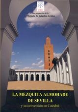 MEZQUITA ALMOHADE DE SEVILLA Y SU CONVERSIÓN EN CATEDRAL, LA | 9788400087821