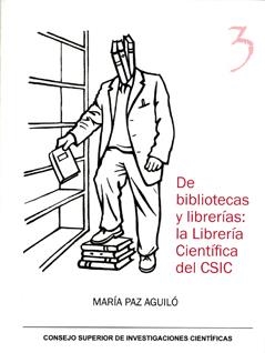 DE BIBLIOTECAS Y LIBRERÍAS: LA LIBRERÍA CIENTÍFICA DEL CSIC | 9788400088118 | AGUILÓ ALONSO, MARÍA PAZ