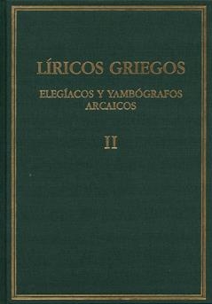 LÍRICOS GRIEGOS : ELEGÍACOS Y YAMBÓGRAFOS ARCAICOS (SIGLOS VII-V A.C). VOL. II | 9788400089825