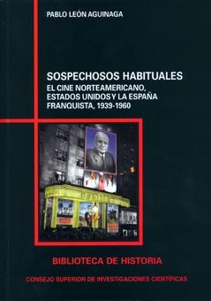 SOSPECHOSOS HABITUALES: EL CINE NORTEAMERICANO, ESTADOS UNIDOS Y LA ESPAÑA FRANQUISTA (1939-1960) | 9788400090791 | LEÓN AGUINAGA, PABLO