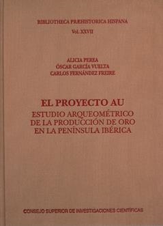 EL PROYECTO AU : ESTUDIO ARQUEOMÉTRICO DE LA PRODUCCIÓN DE ORO EN LA PENÍNSULA I | 9788400091569 | PEREA CAVEDA, ALICIA/GARCÍA VUELTA, ÓSCAR/FERNÁNDEZ FREIRE, CARLOS