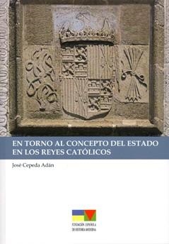 EN TORNO AL CONCEPTO DEL ESTADO EN LOS REYES CATÓLICOS | 9788400091682 | CEPEDA ADÁN, JOSÉ