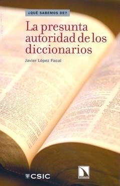 LA PRESUNTA AUTORIDAD DE LOS DICCIONARIOS | 9788400092283 | LÓPEZ FACAL, JAVIER