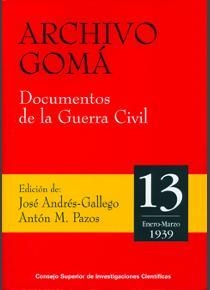 ARCHIVO GOMÁ : DOCUMENTOS DE LA GUERRA CIVIL. VOL 13 (ENERO-MARZO 1939) | 9788400092610 | ANDRÉS GALLEGO, JOSÉ/PAZOS RODRÍGUEZ, ANTONIO MANUEL