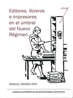 EDITORES, LIBREROS E IMPRESORES EN EL UMBRAL DEL NUEVO RÉGIMEN | 9788400093006 | MORÁN ORTI, MANUEL