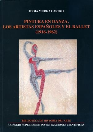 PINTURA EN DANZA : LOS ARTISTAS ESPAÑOLES Y EL BALLET (1916-1962) | 9788400095741 | MURGA CASTRO, IDOIA