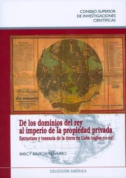 DE LOS DOMINIOS DEL REY AL IMPERIO DE LA PROPIEDAD PRIVADA | 9788400097028 | BALBOA NAVARRO, IMILCY