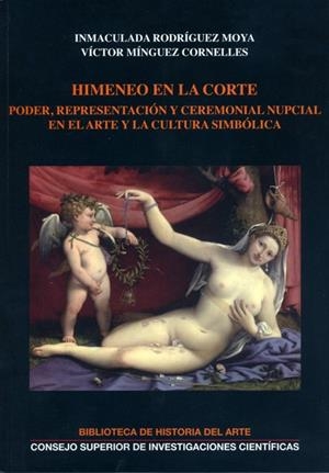 HIMENEO EN LA CORTE : PODER, REPRESENTACIÓN Y CEREMONIAL NUPCIAL EN EL ARTE Y LA | 9788400097240 | RODRÍGUEZ MOYA, INMACULADA/MÍNGUEZ CORNELLES, VÍCTOR