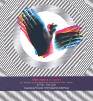 ARTE, MAGIA E ILUSIÓN : LAS ILUSIONES ÓPTICAS EN EL ARTE Y OTRAS PRODUCCIONES VISUALES | 9788400097639