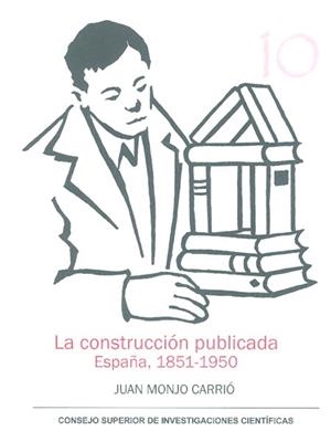 LA CONSTRUCCIÓN PUBLICADA : ESPAÑA 1851-1950 | 9788400097943 | MONJO CARRIÓ, JUAN