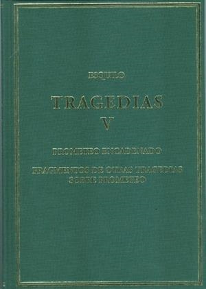 TRAGEDIAS, V : PROMETEO ENCADENADO; FRAGMENTOS DE OTRAS TRAGEDIAS SOBRE PROMETEO | 9788400099275 | ESQUILO