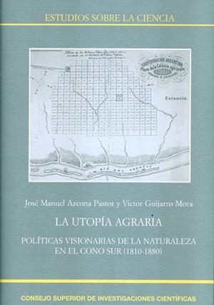LA UTOPÍA AGRARIA : POLÍTICAS VISIONARIAS DE LA NATURALEZA EN EL CONO SUR (1810- | 9788400099312 | AZCONA PASTOR, JOSÉ MANUEL/GUIJARRO MORA, VÍCTOR