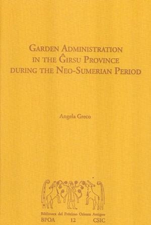GARDEN ADMINISTRATION IN THE GIRSU PROVINCE DURING THE NEO-SUMERIAN PERIOD | 9788400099411 | GRECO, ANGELA