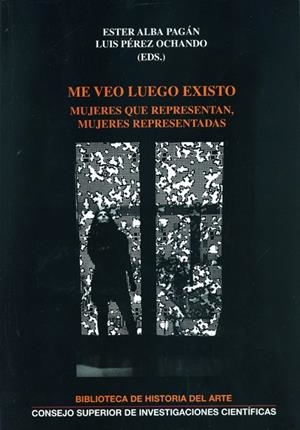 ME VEO LUEGO EXISTO : MUJERES QUE REPRESENTAN, MUJERES REPRESENTADAS | 9788400099756