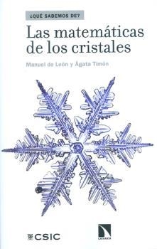 LAS MATEMÁTICAS DE LOS CRISTALES | 9788400099831 | DE LEÓN RODRÍGUEZ, MANUEL/TIMÓN GARCÍA-LONGORIA, ÁGATA