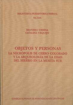 OBJETOS Y PERSONAS : LA NECRÓPOLIS DE CERRO COLORADO Y LA ARQUEOLOGÍA DE LA EDAD DEL HIERRO EN LA MESETA SUR | 9788400100278 | URBINA MARTÍNEZ, DIONISIO / URQUIJO ÁLVAREZ DE TOLEDO, CATALINA