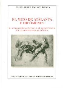 EL MITO DE ATALANTA E HIPÓMENES : FUENTES GRECOLATINAS Y SU SUPERVIVENCIA EN LA | 9788400100797 | FRANCO DURÁN, MARÍA JESÚS