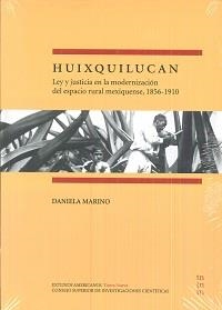 HUIXQUILUCAN. LEY Y JUSTICIA EN LA MODERNIZACIÓN DEL ESPACIO RURAL MEXIQUENSE, 1856-1910 | 9788400100810 | MARINO PANTUSA, DANIELA
