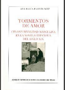 TORMENTOS DE AMOR : CELOS Y RIVALIDAD MASCULINA EN LA NOVELA ESPAÑOLA DEL SIGLO | 9788400101046 | FLORES RUIZ, EVA MARÍA