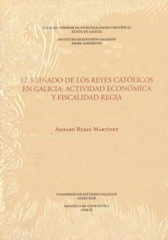 REINADO DE LOS REYES CATÓLICOS EN GALICIA, EL : ACTIVIDAD ECONÓMICA Y FISCALIDAD | 9788400101725 | RUBIO MARTÍNEZ, AMPARO