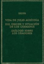 VIDA DE JULIO AGRÍCOLA / DEL ORIGEN Y SITUACIÓN DE LOS GERMANOS / DIÁLOGO SOBRE LOS ORADORES | 9788400102197 | TÁCITO, CORNELIO
