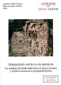 TERMALISMO ANTIGUO EN HISPANIA : UN ANÁLISIS DEL TEJIDO BALNEARIO EN ÉPOCA ROMANA | 9788400102258