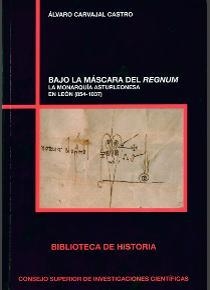 BAJO LA MÁSCARA DEL REGNUM : LA MONARQUÍA ASTURLEONESA EN LEÓN (854-1037) | 9788400102371 | CARVAJAL CASTRO, ÁLVARO