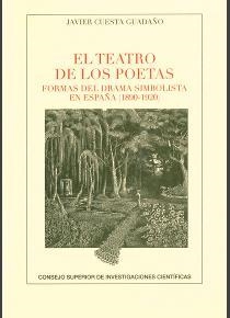 EL TEATRO DE LOS POETAS : FORMAS DEL DRAMA SIMBOLISTA EN ESPAÑA (1890-1920) | 9788400102562 | CUESTA GUADAÑO, JAVIER