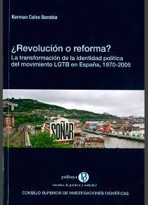 REVOLUCIÓN O REFORMA? : LA TRANSFORMACIÓN DE LA IDENTIDAD POLÍTICA DEL MOVIMIENTO LGTB EN ESPAÑA, 1970-2005 | 9788400102623 | CALVO BOROBIA, KERMAN