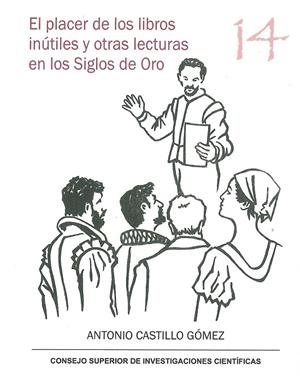 EL PLACER DE LOS LIBROS INÚTILES Y OTRAS LECTURAS EN LOS SIGLOS DE ORO | 9788400103279 | CASTILLO GÓMEZ, ANTONIO