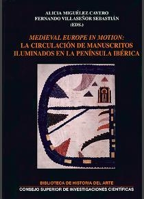 MEDIEVAL EUROPE IN MOTION: LA CIRCULACIÓN DE MANUSCRITOS ILUMINADOS EN LA PENÍNS | 9788400103514