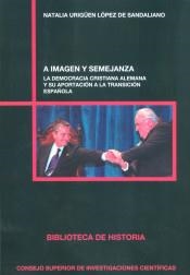A IMAGEN Y SEMEJANZA : LA DEMOCRACIA CRISTIANA ALEMANA Y SU APORTACIÓN A LA TRANSICIÓN ESPAÑOLA | 9788400103552 | URIGÜEN LÓPEZ DE SANDALIANO, NATALIA