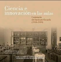 CIENCIA E INNOVACIÓN EN LAS AULAS : CENTENARIO DEL INSTITUTO-ESCUELA (1918-1939) | 9788400104016