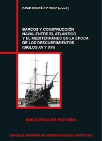 BARCOS Y CONSTRUCCIÓN NAVAL ENTRE EL ATLÁNTICO Y EL MEDITERRÁNEO EN LA ÉPOCA DE LOS DESCUBRIMIENTOS (SIGLOS XV Y XVI) | 9788400104252