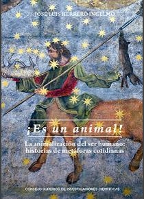 ES UN ANIMAL! : LA ANIMALIZACIÓN DEL SER HUMANO | 9788400104443 | HERRERO INGELMO, JOSÉ LUIS