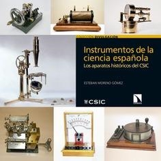 INSTRUMENTOS DE LA CIENCIA ESPAÑOLA : LOS APARATOS HISTÓRICOS DEL CSIC | 9788400105181 | MORENO GÓMEZ, ESTEBAN