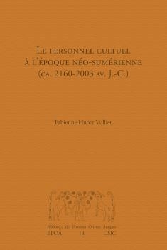 PERSONNEL CULTUEL À L'ÉPOQUE NÉO-SUMÉRIENNE (CA. 2160-2003 AV. J.-C.), LE | 9788400105884 | HUBER VULLIET, FABIANNE