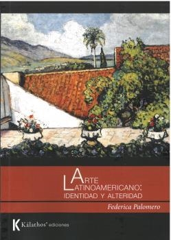 ARTE LATINOAMERICANO : IDENTIDAD Y ALTERIDAD | 9788412448498 | PALOMERO, FEDERICA