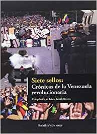 SIETE SELLOS : CRÓNICAS DE LA VENEZUELA REVOLUCIONARIA | 9788494570254 | KOZAK ROVERA, GISELA