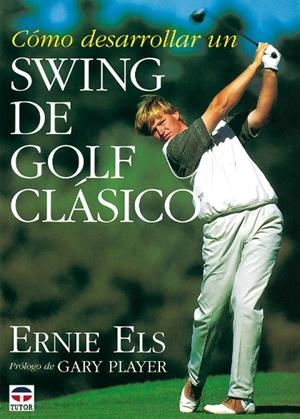 COMO DESARROLLAR UN SWING CLASICO GOLF | 9788479021610 | ELS, ERNIE