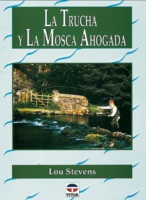 TRUCHA Y LA MOSCA AHOGADA | 9788479022488 | STEVENS, LOU
