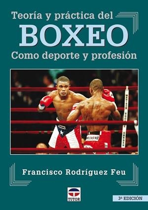 TEORIA Y PRACTICA BOXEO (3ª EDICIÓN) | 9788479023270 | RODRÍGUEZ FEU, FRANCISCO