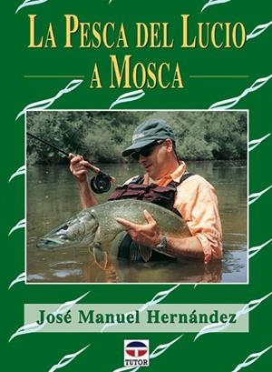 PESCA DEL LUCIO A MOSCA | 9788479024178 | HERNÁNDEZ, JOSÉ MANUEL
